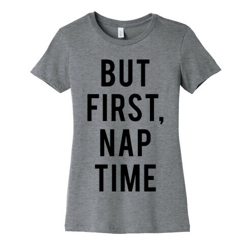 But First Nap Time Womens T-Shirt