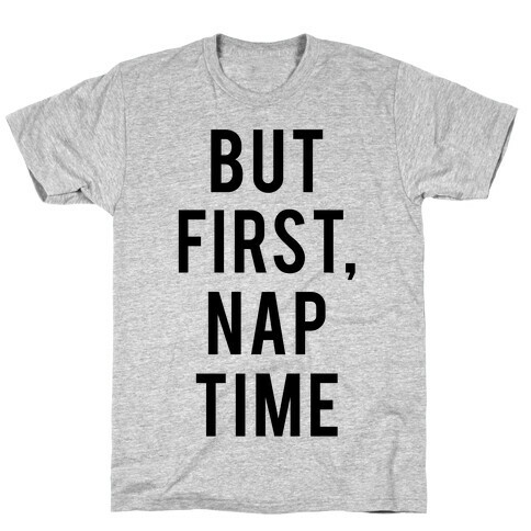 But First Nap Time T-Shirt