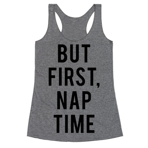 But First Nap Time Racerback Tank Top