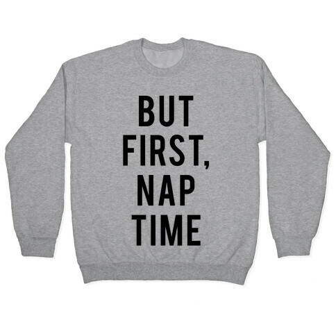 But First Nap Time Pullover