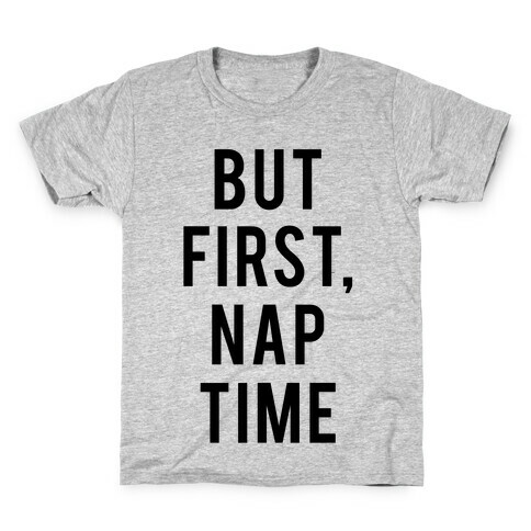 But First Nap Time Kids T-Shirt