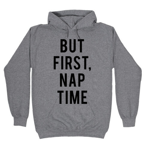 But First Nap Time Hooded Sweatshirt