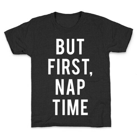 But First Nap Time Kids T-Shirt