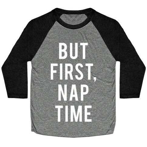 But First Nap Time Baseball Tee