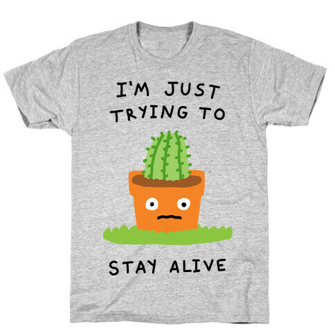 I'm Just Trying To Stay Alive T-Shirt