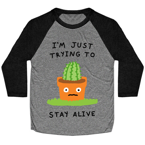 I'm Just Trying To Stay Alive Baseball Tee