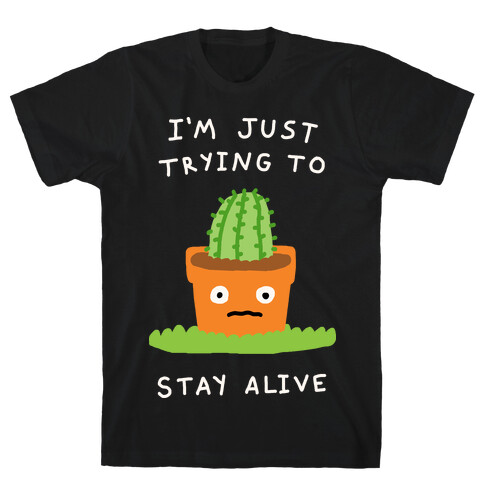 I'm Just Trying To Stay Alive T-Shirt