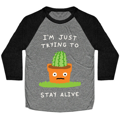 I'm Just Trying To Stay Alive Baseball Tee