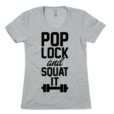 Pop Lock And Squat It Womens T-Shirt