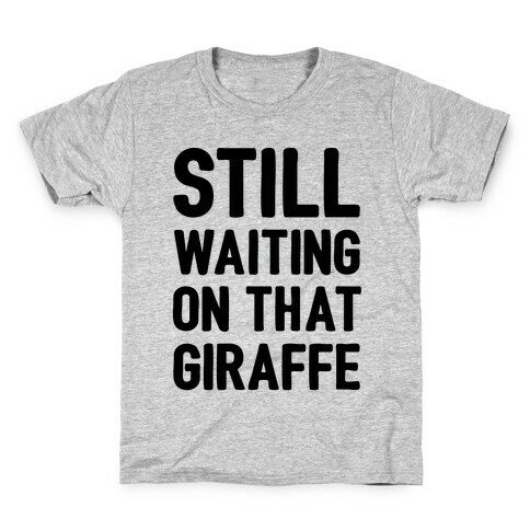 Still Waiting On That Giraffe Kids T-Shirt