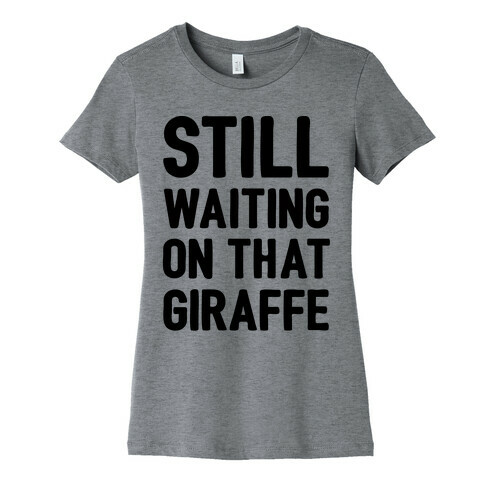 Still Waiting On That Giraffe Womens T-Shirt