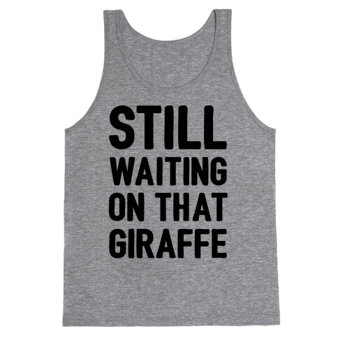 Still Waiting On That Giraffe Tank Top