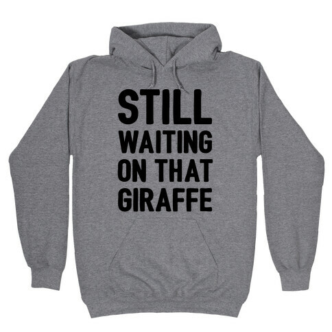 Still Waiting On That Giraffe Hooded Sweatshirt