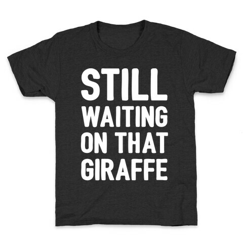 Still Waiting On That Giraffe White Print Kids T-Shirt