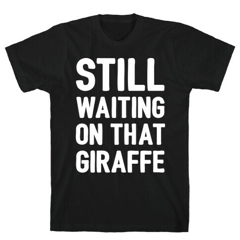 Still Waiting On That Giraffe White Print T-Shirt