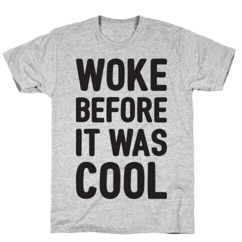 Woke Before It Was Cool T-Shirt