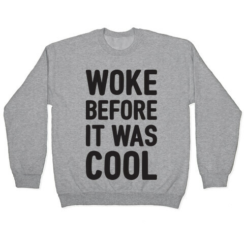 Woke Before It Was Cool Pullover