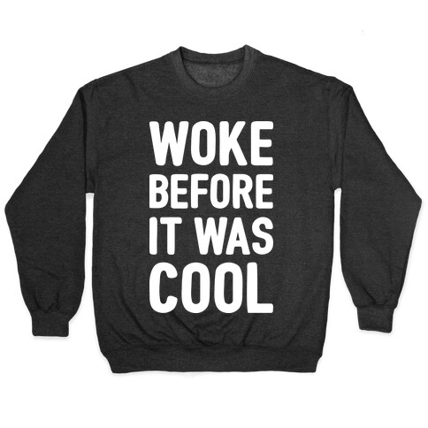 Woke Before It Was Cool Pullover