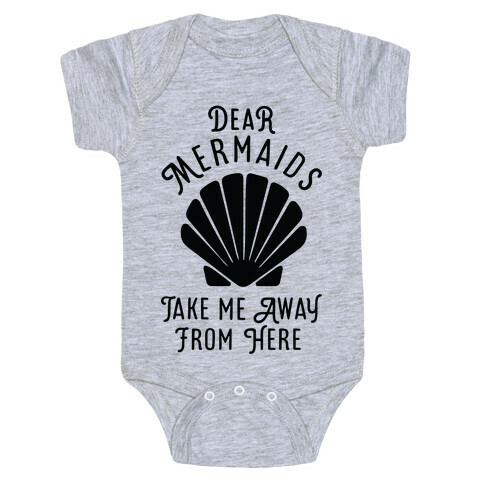 Dear Mermaids Take Me Away From Here Baby One-Piece
