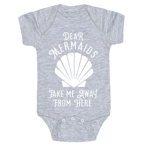 Dear Mermaids Take Me Away From Here Baby One-Piece