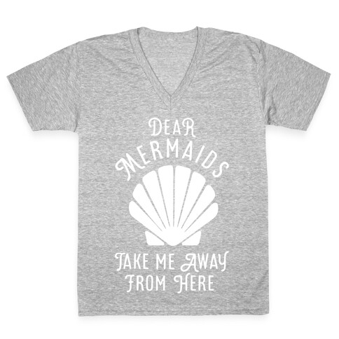 Dear Mermaids Take Me Away From Here V-Neck Tee Shirt