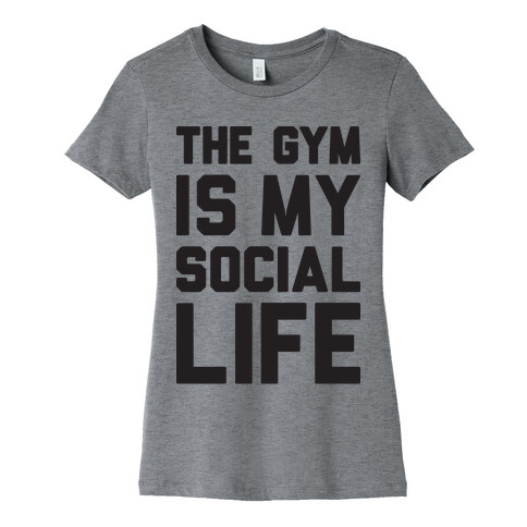 The Gym Is My Social Life Womens T-Shirt