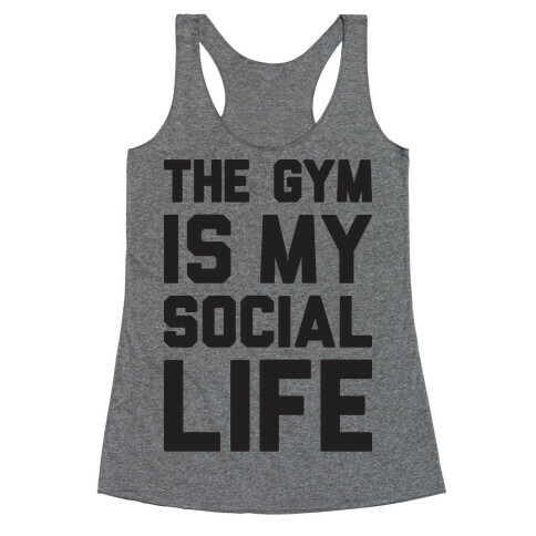 The Gym Is My Social Life Racerback Tank Top