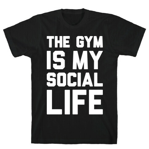 The Gym Is My Social Life T-Shirt