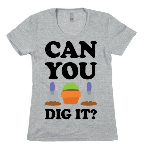 Can You Dig It Womens T-Shirt