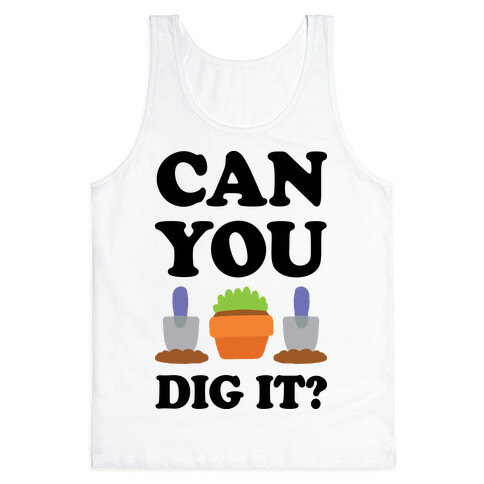 Can You Dig It Tank Top