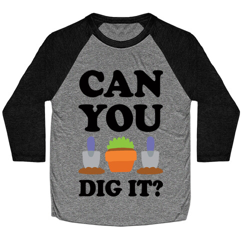 Can You Dig It Baseball Tee