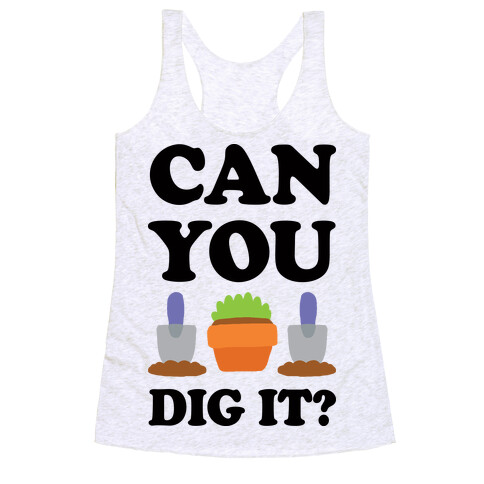 Can You Dig It Racerback Tank Top