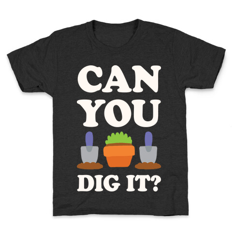 Can You Dig It  Kids T-Shirt