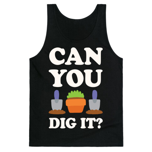 Can You Dig It  Tank Top