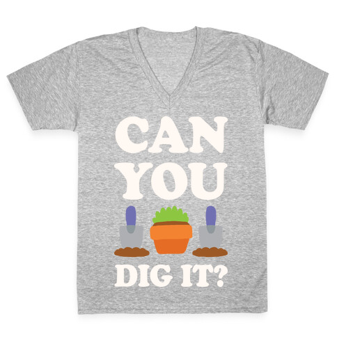 Can You Dig It  V-Neck Tee Shirt