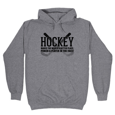 Hockey Makes The World A Better Place Hooded Sweatshirt