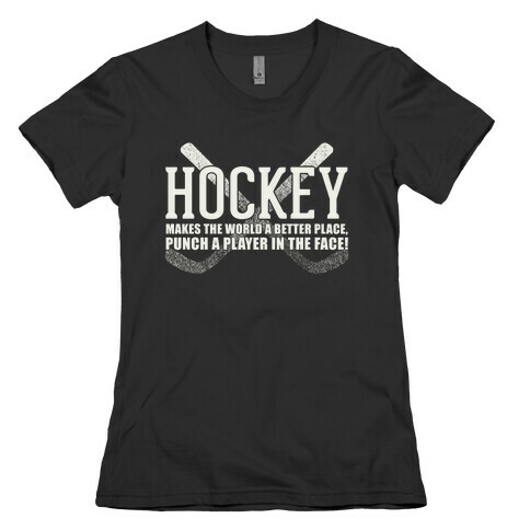 Hockey Makes The World A Better Place Womens T-Shirt