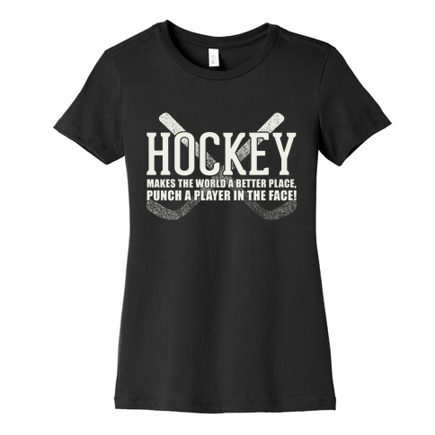 Hockey Makes The World A Better Place Womens T-Shirt