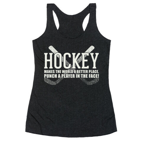 Hockey Makes The World A Better Place Racerback Tank Top
