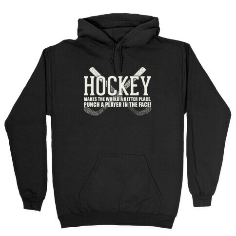 Hockey Makes The World A Better Place Hooded Sweatshirt