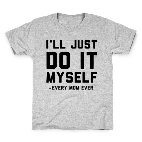 I'll Just Do It Myself Kids T-Shirt