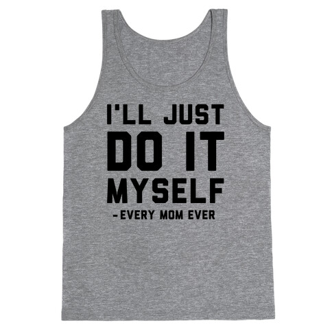 I'll Just Do It Myself Tank Top