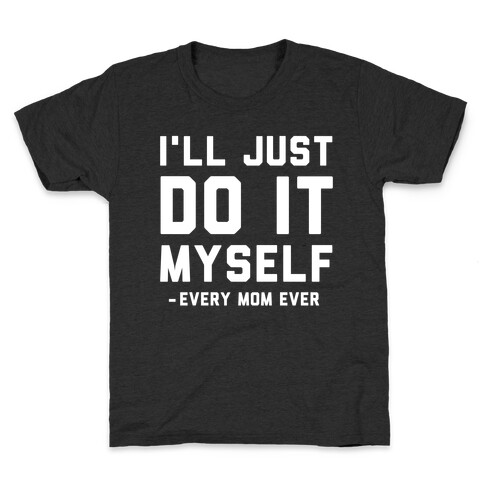 I'll Just Do It Myself Kids T-Shirt