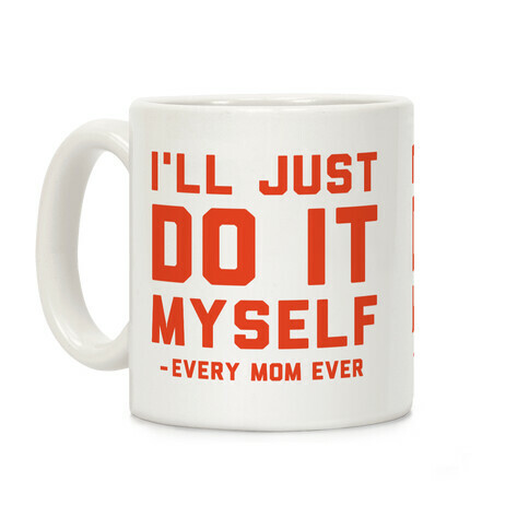 I'll Just Do It Myself Coffee Mug