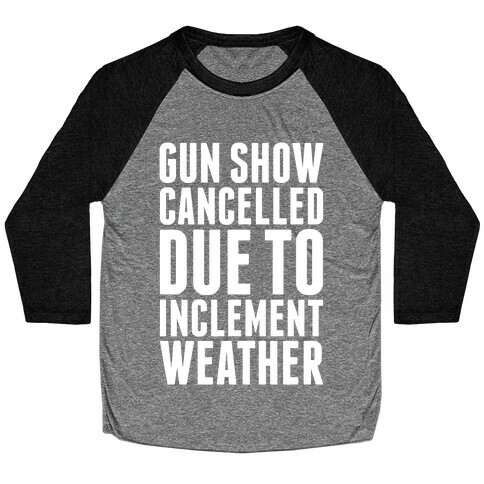 Gun Show Cancelled Baseball Tee