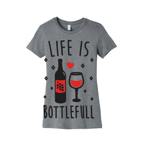 Life Is Bottlefull Womens T-Shirt