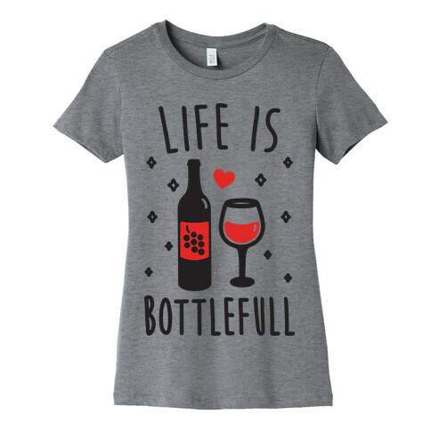 Life Is Bottlefull Womens T-Shirt