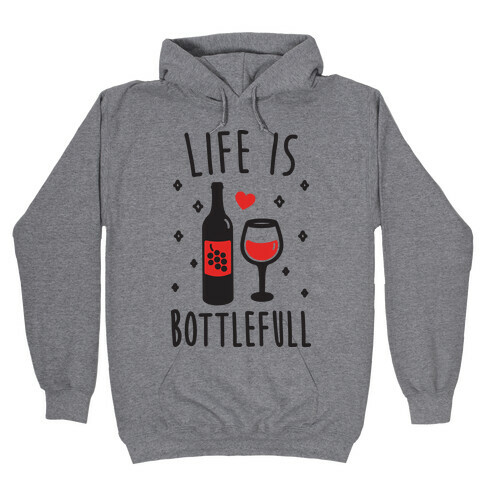 Life Is Bottlefull Hooded Sweatshirt