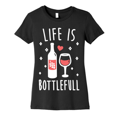 Life Is Bottlefull Womens T-Shirt