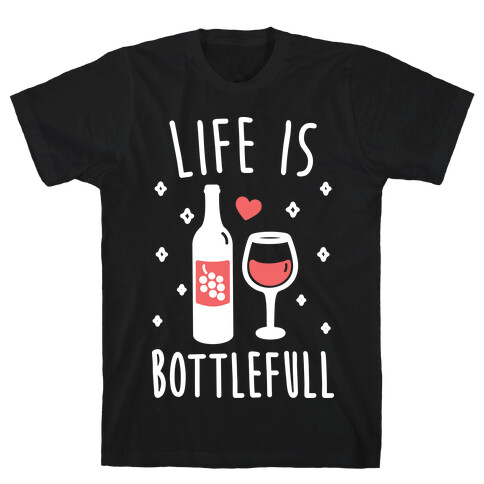 Life Is Bottlefull T-Shirt